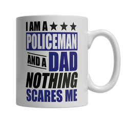 Limited Edition - I Am A Policeman and A Dad Nothing Scares Me