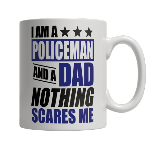 Limited Edition - I Am A Policeman and A Dad Nothing Scares Me