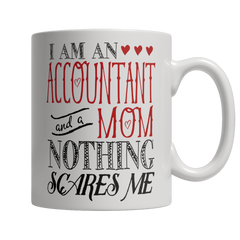 Limited Edition - I Am An Accountant and A Mom Nothing Scares Me