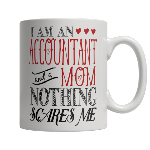 Limited Edition - I Am An Accountant and A Mom Nothing Scares Me